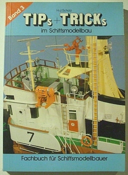 Tips + Tricks im Schiffsmodellbau - Band 3 von H.-J. Scholz